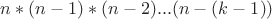 $n*(n-1)*(n-2)...(n-(k-1))$