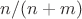 $n/(n+m)$