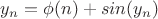 $y_n=\phi(n)+sin(y_n)$