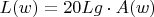 $L(w)=20Lg\cdot A(w)$