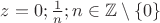 $z=0; \frac{1}{n}; n\in \mathbb{Z}\setminus \left\lbrace 0\right\rbrace$