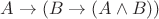 $A \to (B \to (A \land B))$