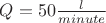 $Q = 50 \frac{l}{minute}$