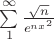 $\sum\limits_{1}^{\infty} \frac{\sqrt{n}}{e^{nx^2}}$
