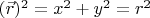 $(\vec{r})^2=x^2+y^2=r^2$