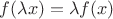$f(\lambda x)= \lambda f(x)$
