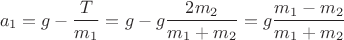 $$a_1=g-\frac{T}{m_1}=g-g \frac{2 m_2}{m_1+m_2}=g \frac{m_1- m_2}{m_1+m_2}$$