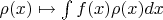 $\rho(x)\mapsto\int f(x)\rho(x)dx$