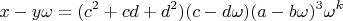 $$x-y\omega=(c^2+cd+d^2)(c-d\omega)(a-b\omega)^3\omega 
^k$