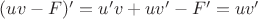 $(uv-F)'=u'v+uv'-F'=uv'$
