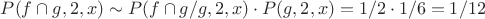 $P(f \cap g,2,x) \sim P(f \cap g/g,2,x) \cdot P(g,2,x)=1/2 \cdot 1/6=1/12$
