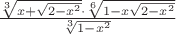 $\frac{\sqrt[3]{x+\sqrt{2-x^2}} \cdot \sqrt[6]{1-x \sqrt{2-x^2}}}{\sqrt[3]{1-x^2}}$