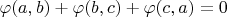 $ \varphi(a,b) + \varphi(b,c) + \varphi(c,a) = 0$