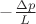 $-\frac{\Delta p}{L}$