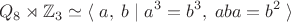 $$Q_8\rtimes\mathbb Z_3\simeq\langle\;a,\;b\;|\;a^3=b^3,\;aba=b^2\;\rangle$$