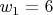 $w_1=6$