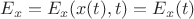 $E_x=E_x(x(t),t)=E_x(t)$