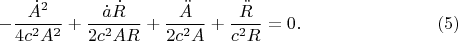 $$-\frac{\dot A^2}{4c^2A^2}+\frac{\dot a\dot R}{2c^2AR}+\frac{\ddot A}{2c^2A}+\frac{\ddot R}{c^2R}=0.\eqno(5)$$