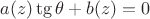 $a(z)\tg\theta+b(z)=0$