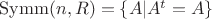 $\mathop{\rm Symm}(n, R) = \{A|A^t = A\}$