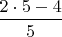 $\dfrac{2\cdot 5-4}{5}$