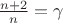 $\frac{n+2}{n} = \gamma$