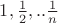 $1,\frac12,.. \frac1n $