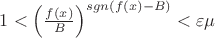 $1<\left(\frac{f(x)}{B}\right)^{sgn(f(x)-B)}<\varepsilon&epsilon;$