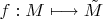 $f: M \longmapsto \tilde{M}$