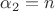$\alpha_2=n$