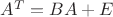 $A^T=BA+E$