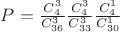 $
P=\frac{C^3_4}{C^3_{36}} \frac{C^3_4}{C^3_{33}} \frac{C^1_4}{C^1_{30}}$