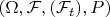 $(\Omega,\mathcal{F},(\mathcal{F}_t),P)$