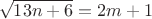 $$\sqrt{13n+6}=2m+1$$