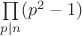 $\prod\limits_{p\mid n}(p^2-1)$