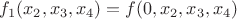 $f_1(x_2,x_3,x_4)=f(0,x_2,x_3,x_4)$