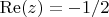 $\mathrm{Re}(z) = -1/2$