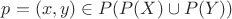 $p=(x,y)\in P(P(X)\cup P(Y))$