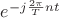 $ e^{-j \frac {2 \pi} {T} nt}$