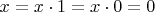 $x = x \cdot 1 = x\cdot 0 = 0$
