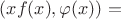 $(xf(x),\varphi(x))=$