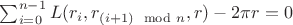$\sum_{i = 0}^{n - 1}{L(r_i, r_{(i + 1)\mod n}, r)} - 2 \pi r = 0$ $\sum_{i = 0}^{n - 1}{L(r_i, r_{(i + 1)\mod n}, r)} - 2 \pi r = 0$