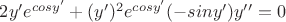 $2y'e^{cosy'}+(y')^2e^{cosy'}(-siny')y''=0 $