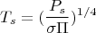$$T_s=(\frac {P_s}{\sigma \Pi})^{1/4}$$