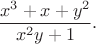 $$\frac{x^3+x+y^2}{x^2y+1}.$$