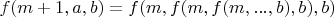 $f(m+1, a, b) = f(m,f(m,f(m, ... , b) , b) , b)$