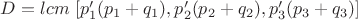 $D=lcm\    [p_1'(p_1+q_1), p_2'(p_2+q_2), p_3'(p_3+q_3)]$