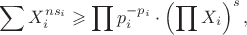 $$\sum X_i^{ns_i}\geqslant\prod p_i^{-p_i}\cdot\left(\prod X_i\right)^s,$$