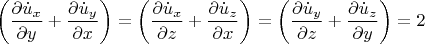 \[
\left( {\frac{{\partial \dot u_x }}{{\partial y}} + \frac{{\partial \dot u_y }}{{\partial x}}} \right) = \left( {\frac{{\partial \dot u_x }}{{\partial z}} + \frac{{\partial \dot u_z }}{{\partial x}}} \right) = \left( {\frac{{\partial \dot u_y }}{{\partial z}} + \frac{{\partial \dot u_z }}{{\partial y}}} \right) = 2
\]