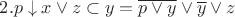 $2. p \downarrow x \vee z \subset y = \overline{p \vee y} \vee \overline{y} \vee z$